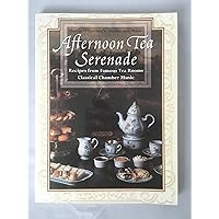 Afternoon Tea Serenade: Recipes from Famous Tea Rooms, Classical Chamber Music Afternoon Tea Serenade: Recipes from Famous Tea Rooms, Classical Chamber Music Paperback Hardcover Audio CD