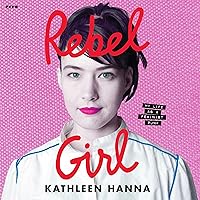 Rebel Girl: My Life as a Feminist Punk Rebel Girl: My Life as a Feminist Punk Hardcover Audible Audiobook Kindle Audio CD