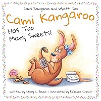Cami Kangaroo Has Too Many Sweets: a children's book about honesty and self control (Cami Kangaroo and Wyatt Too) Cami Kangaroo Has Too Many Sweets: a children's book about honesty and self control (Cami Kangaroo and Wyatt Too) Hardcover Kindle