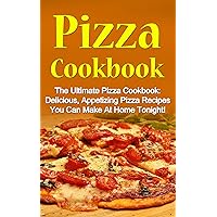 Pizza Cookbook: The Ultimate Pizza Cookbook: Delicious, Appetizing Pizza Recipes You Can Make At Home Tonight! (Pizza Cookbook, Pizza Cookbook Recipes) Pizza Cookbook: The Ultimate Pizza Cookbook: Delicious, Appetizing Pizza Recipes You Can Make At Home Tonight! (Pizza Cookbook, Pizza Cookbook Recipes) Kindle Paperback