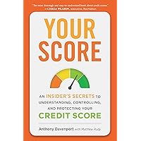Your Score: An Insider's Secrets to Understanding, Controlling, and Protecting Your Credit Score Your Score: An Insider's Secrets to Understanding, Controlling, and Protecting Your Credit Score Kindle Audible Audiobook Paperback Hardcover Audio CD