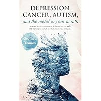 Depression, Cancer, Autism, and the Metal in Your Mouth: How Our Toxic Environment Is Damaging Our Cells and Making Us Sick. So, What Can We Do About It? Depression, Cancer, Autism, and the Metal in Your Mouth: How Our Toxic Environment Is Damaging Our Cells and Making Us Sick. So, What Can We Do About It? Kindle Audible Audiobook Paperback