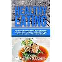Healthy Eating: Winter Healthy Eating Guide and 60+ Recipes Inspired by Traditional Chinese Medicine to Warm Up the Body, Nourish Your Skin, and Achieve Optimal Health Healthy Eating: Winter Healthy Eating Guide and 60+ Recipes Inspired by Traditional Chinese Medicine to Warm Up the Body, Nourish Your Skin, and Achieve Optimal Health Kindle Paperback