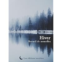 Hiver: Recueil de nouvelles (French Edition) Hiver: Recueil de nouvelles (French Edition) Kindle