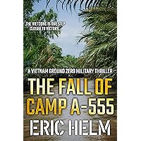 The Fall of Camp A-555: The Vietnamese Army are one step closer to victory... (Vietnam Ground Zero Military Thrillers Book 4) The Fall of Camp A-555: The Vietnamese Army are one step closer to victory... (Vietnam Ground Zero Military Thrillers Book 4) Kindle Paperback