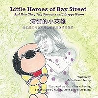 Little Heroes of Bay Street: And How They Stay Strong in an Unhappy Home (English and Chinese Edition - Simplified Characters) Little Heroes of Bay Street: And How They Stay Strong in an Unhappy Home (English and Chinese Edition - Simplified Characters) Kindle Hardcover Paperback