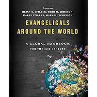 Evangelicals Around the World: A Global Handbook for the 21st Century Evangelicals Around the World: A Global Handbook for the 21st Century Kindle Hardcover