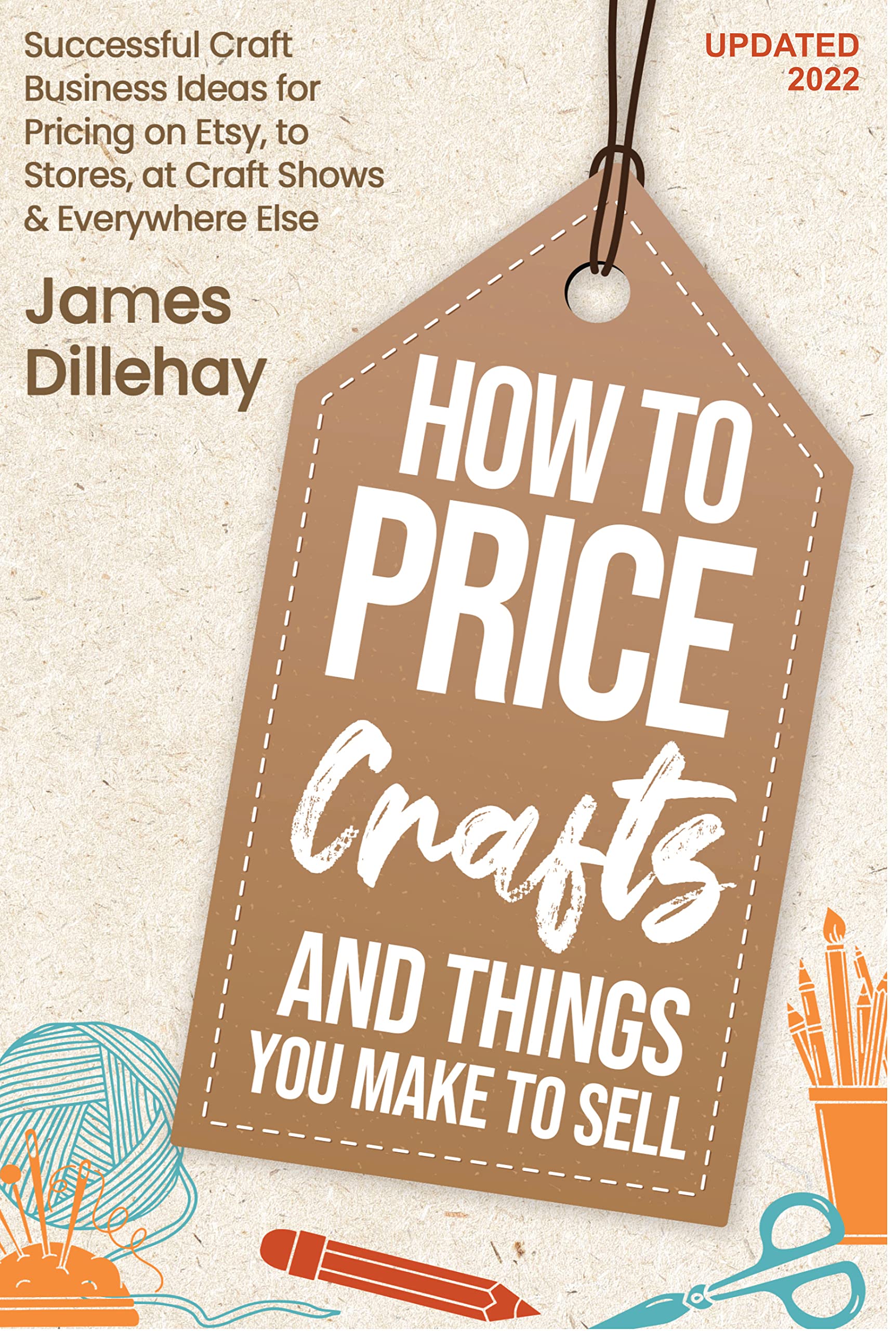 How to Price Crafts and Things You Make to Sell: Successful Craft Business Ideas for Pricing on Etsy, to Stores, at Craft Shows & Everywhere Else