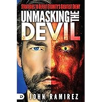 Unmasking the Devil: Strategies to Defeat Eternity's Greatest Enemy Unmasking the Devil: Strategies to Defeat Eternity's Greatest Enemy Paperback Audible Audiobook Kindle Hardcover