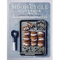 The Moon Cycle Cookbook: A Holistic Nutrition Guide for a Well-Balanced Menstrual Cycle The Moon Cycle Cookbook: A Holistic Nutrition Guide for a Well-Balanced Menstrual Cycle Paperback Kindle Spiral-bound