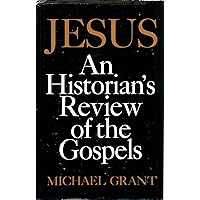 Jesus: An Historian's Review of the Gospels Jesus: An Historian's Review of the Gospels Hardcover Paperback