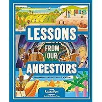 Lessons from Our Ancestors: Uncovering Ancient World Wisdom Lessons from Our Ancestors: Uncovering Ancient World Wisdom Kindle Hardcover