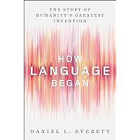 How Language Began: The Story of Humanity's Greatest Invention How Language Began: The Story of Humanity's Greatest Invention Kindle Hardcover Audible Audiobook Paperback Audio CD