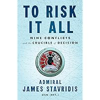 To Risk It All: Nine Conflicts and the Crucible of Decision To Risk It All: Nine Conflicts and the Crucible of Decision Kindle Hardcover Audible Audiobook Paperback
