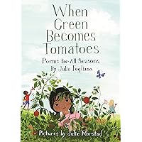 When Green Becomes Tomatoes: Poems for All Seasons When Green Becomes Tomatoes: Poems for All Seasons Hardcover Kindle