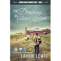 The Dragons of Alsace Farm (A Second Chance Romance Book 4) The Dragons of Alsace Farm (A Second Chance Romance Book 4) Kindle Paperback
