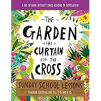 The Garden, the Curtain and the Cross Sunday School Lessons: A Six-Session Curriculum from Genesis to Revelation (Bible overview with plans and ... holiday club, (Tales That Tell the Truth) The Garden, the Curtain and the Cross Sunday School Lessons: A Six-Session Curriculum from Genesis to Revelation (Bible overview with plans and ... holiday club, (Tales That Tell the Truth) Paperback