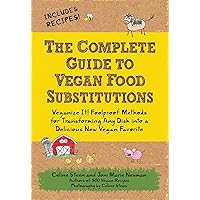 The Complete Guide to Vegan Food Substitutions: Veganize It! Foolproof Methods for Transforming Any Dish into a Delicious New Vegan Favorite The Complete Guide to Vegan Food Substitutions: Veganize It! Foolproof Methods for Transforming Any Dish into a Delicious New Vegan Favorite Paperback Kindle