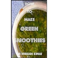 How to Make Green Smoothies (Food Recipes Book 28)