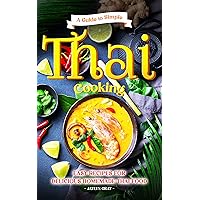 A Guide to Simple Thai Cooking: Easy Recipes for Delicious Homemade Thai Food A Guide to Simple Thai Cooking: Easy Recipes for Delicious Homemade Thai Food Kindle Paperback