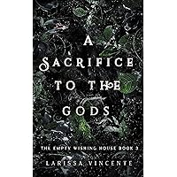 A Sacrifice to the Gods (The Empty Wishing House Series Book 3) A Sacrifice to the Gods (The Empty Wishing House Series Book 3) Kindle Paperback