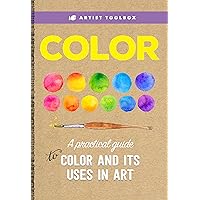 Artist Toolbox: Color: A practical guide to color and its uses in art Artist Toolbox: Color: A practical guide to color and its uses in art Paperback Kindle