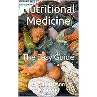 Nutritional Medicine: The Easy Guide (Naturopathic Nutritional Medicine Book 1) Nutritional Medicine: The Easy Guide (Naturopathic Nutritional Medicine Book 1) Kindle