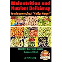 Malnutrition and Nutrient Deficiency - Knowing more about “Hidden Hunger” (Health Learning Series Book 34) Malnutrition and Nutrient Deficiency - Knowing more about “Hidden Hunger” (Health Learning Series Book 34) Kindle Paperback