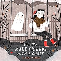 How to Make Friends with a Ghost How to Make Friends with a Ghost Hardcover Paperback