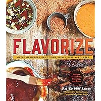 Flavorize: Great Marinades, Injections, Brines, Rubs, and Glazes Flavorize: Great Marinades, Injections, Brines, Rubs, and Glazes Kindle Hardcover