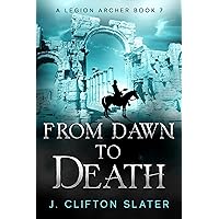 From Dawn to Death (A Legion Archer Book 7)