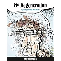 My Degeneration: A Journey Through Parkinson’s (Graphic Medicine) My Degeneration: A Journey Through Parkinson’s (Graphic Medicine) Paperback eTextbook
