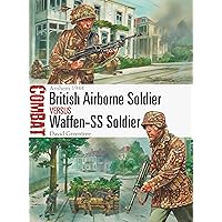 British Airborne Soldier vs Waffen-SS Soldier: Arnhem 1944 (Combat Book 42) British Airborne Soldier vs Waffen-SS Soldier: Arnhem 1944 (Combat Book 42) Kindle Paperback