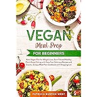 Vegan Meal Prep for Beginners: Keto-Vegan Plan for Weight Loss, Burn Fat, and Healthy Plant-based Eating with Easy, Fast Recipes and Snacks. 21 Days Meal Plan Cookbook with Shopping List Vegan Meal Prep for Beginners: Keto-Vegan Plan for Weight Loss, Burn Fat, and Healthy Plant-based Eating with Easy, Fast Recipes and Snacks. 21 Days Meal Plan Cookbook with Shopping List Kindle Paperback