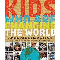 Kids Who Are Changing the World: A Book From the GoodPlanet Foundation Kids Who Are Changing the World: A Book From the GoodPlanet Foundation Paperback