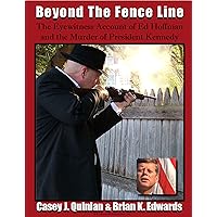 Beyond The Fence Line: The Eyewitness Account of Ed Hoffman and the Murder of President Kennedy Beyond The Fence Line: The Eyewitness Account of Ed Hoffman and the Murder of President Kennedy Kindle Paperback