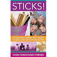 Sticks!: A Practical Way to Reduce Stress, Improve Discipline, and Create the Family You Want Sticks!: A Practical Way to Reduce Stress, Improve Discipline, and Create the Family You Want Kindle Paperback