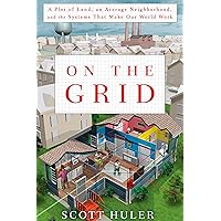 On the Grid: A Plot of Land, an Average Neighborhood, and the Systems That Make Our World Work On the Grid: A Plot of Land, an Average Neighborhood, and the Systems That Make Our World Work Kindle Audible Audiobook Paperback Hardcover