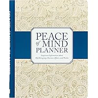 Peace of Mind Planner: Important Information about My Belongings, Business Affairs, and Wishes