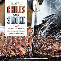 Chiles and Smoke: BBQ, Grilling, and Other Fire-Friendly Recipes with Spice and Flavor Chiles and Smoke: BBQ, Grilling, and Other Fire-Friendly Recipes with Spice and Flavor Hardcover Kindle
