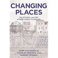Changing Places: The Science and Art of New Urban Planning Changing Places: The Science and Art of New Urban Planning Kindle Hardcover Paperback