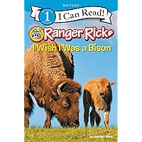 Ranger Rick: I Wish I Was a Bison (I Can Read Level 1) Ranger Rick: I Wish I Was a Bison (I Can Read Level 1) Paperback Kindle Hardcover