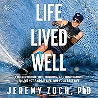 Life Lived Well: A Collection of Tips, Insights, and Inspirations to Live Not a Great Life, But Your Best Life Life Lived Well: A Collection of Tips, Insights, and Inspirations to Live Not a Great Life, But Your Best Life Audible Audiobook Kindle Hardcover Paperback