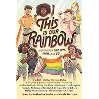 This Is Our Rainbow: 16 Stories of Her, Him, Them, and Us This Is Our Rainbow: 16 Stories of Her, Him, Them, and Us Paperback Kindle Audible Audiobook Hardcover