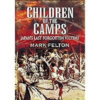Children of the Camps: Japan's Last Forgotten Victims Children of the Camps: Japan's Last Forgotten Victims Kindle Hardcover