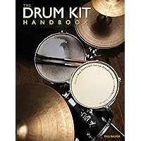 The Drum Kit Handbook: How to Buy, Maintain, Set Up, Troubleshoot, and Modify Your Drum Set The Drum Kit Handbook: How to Buy, Maintain, Set Up, Troubleshoot, and Modify Your Drum Set Hardcover
