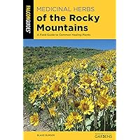 Medicinal Herbs of the Rocky Mountains: A Field Guide to Common Healing Plants Medicinal Herbs of the Rocky Mountains: A Field Guide to Common Healing Plants Paperback Kindle
