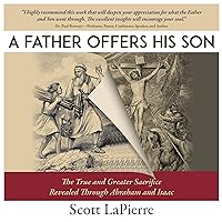 A Father Offers His Son: The True and Greater Sacrifice Revealed Through Abraham and Isaac A Father Offers His Son: The True and Greater Sacrifice Revealed Through Abraham and Isaac Audible Audiobook Kindle Paperback