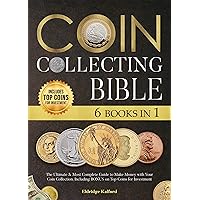Coin Collecting Bible: The Ultimate & Most Complete Guide to Make Money with Your Coin Collection | Including BONUS on Top Coins for Investment (English Edition) Coin Collecting Bible: The Ultimate & Most Complete Guide to Make Money with Your Coin Collection | Including BONUS on Top Coins for Investment (English Edition) Kindle Edition Paperback