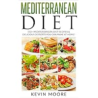 Mediterranean Diet: 150+ Mediterranean Diet Recipes & Delicious Desserts You Can Make At Home! (Mediterranean Diet Recipes, Eat Healthy, Lose Weight, & Slow Aging) Mediterranean Diet: 150+ Mediterranean Diet Recipes & Delicious Desserts You Can Make At Home! (Mediterranean Diet Recipes, Eat Healthy, Lose Weight, & Slow Aging) Kindle Audible Audiobook Paperback